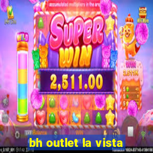 bh outlet la vista